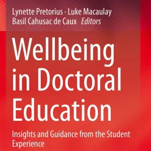 Wellbeing in Doctoral Education: Insights and Guidance from the Student Experience