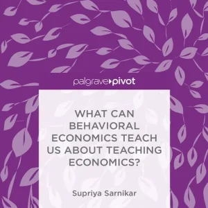 What Can Behavioral Economics Teach Us about Teaching Economics?