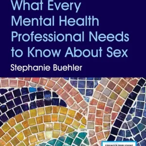 What Every Mental Health Professional Needs to Know About Sex, Third Edition
