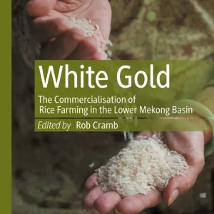 White Gold: The Commercialisation of Rice Farming in the Lower Mekong Basin