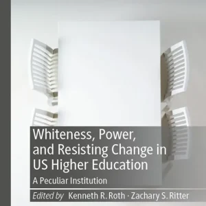 Whiteness, Power, and Resisting Change in US Higher Education