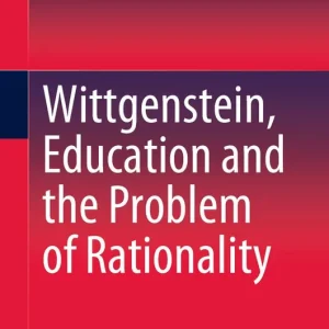 Wittgenstein, Education and the Problem of Rationality