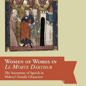 Women of Words in Le Morte Darthur