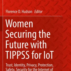 Women Securing the Future with Tippss for Iot: Trust, Identity, Privacy, Protection, Safety, Security for the Internet of Things