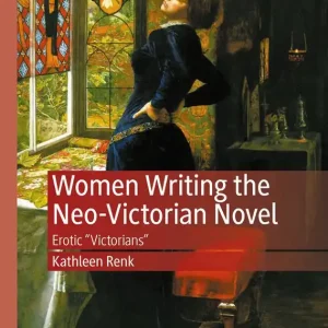 Women Writing the Neo-Victorian Novel