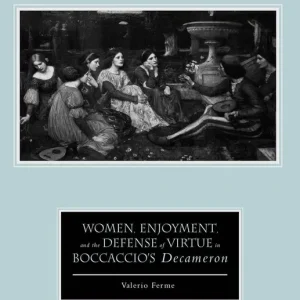 Women, Enjoyment, and the Defense of Virtue in Boccaccio’s Decameron