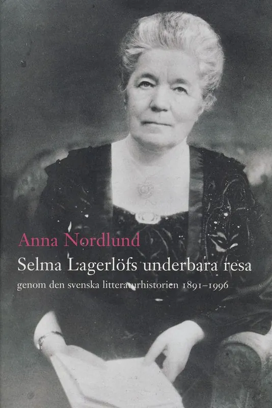 Köp online Selma Lagerlöfs underbara resa genom den svenska litteraturhistorien 1891-1