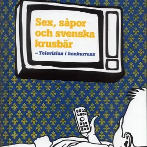 Fynd Sex, såpor och svenska krusbär : television i konkurrens