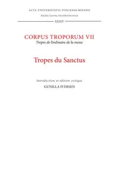 Corpus troporum. 7, Tropes du Sanctus : tropes de l'ordinaire de la messe : introduction et édition critique / par Gunilla Ivers
